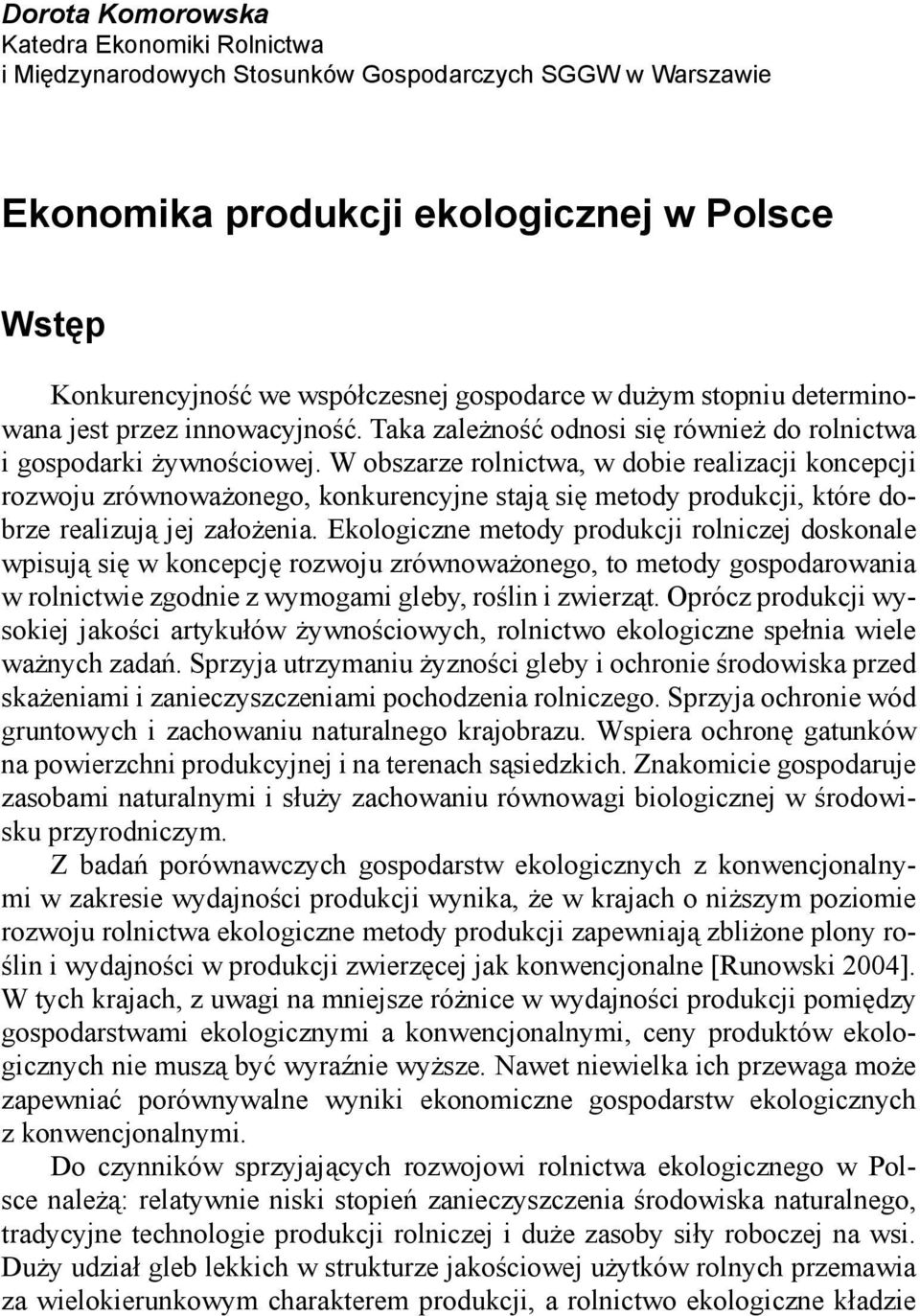 W obszarze rolnictwa, w dobie realizacji koncepcji rozwoju zrównoważonego, konkurencyjne stają się metody produkcji, które dobrze realizują jej założenia.