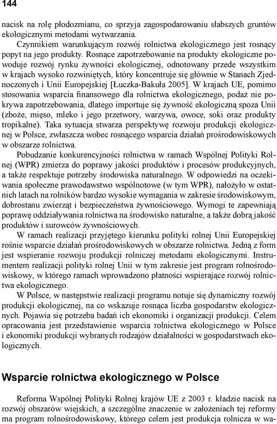 Rosnące zapotrzebowanie na produkty ekologiczne powoduje rozwój rynku żywności ekologicznej, odnotowany przede wszystkim w krajach wysoko rozwiniętych, który koncentruje się głównie w Stanach