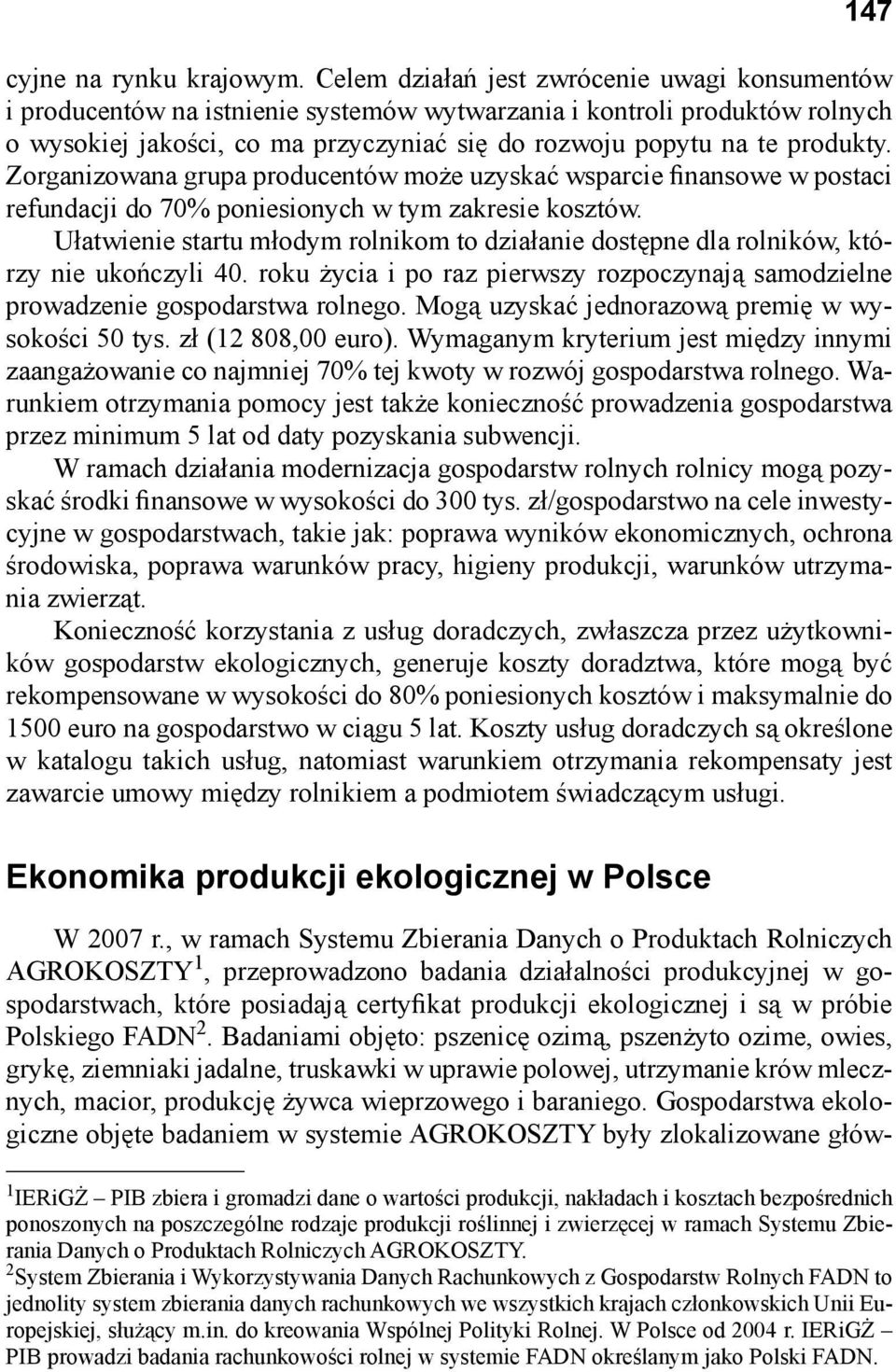 Zorganizowana grupa producentów może uzyskać wsparcie finansowe w postaci refundacji do 70% poniesionych w tym zakresie kosztów.