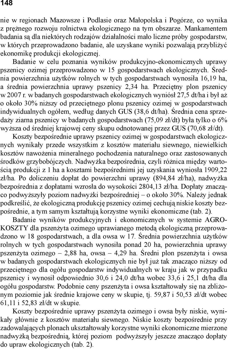 Badanie w celu poznania wyników produkcyjno-ekonomicznych uprawy pszenicy ozimej przeprowadzono w 15 gospodarstwach ekologicznych.