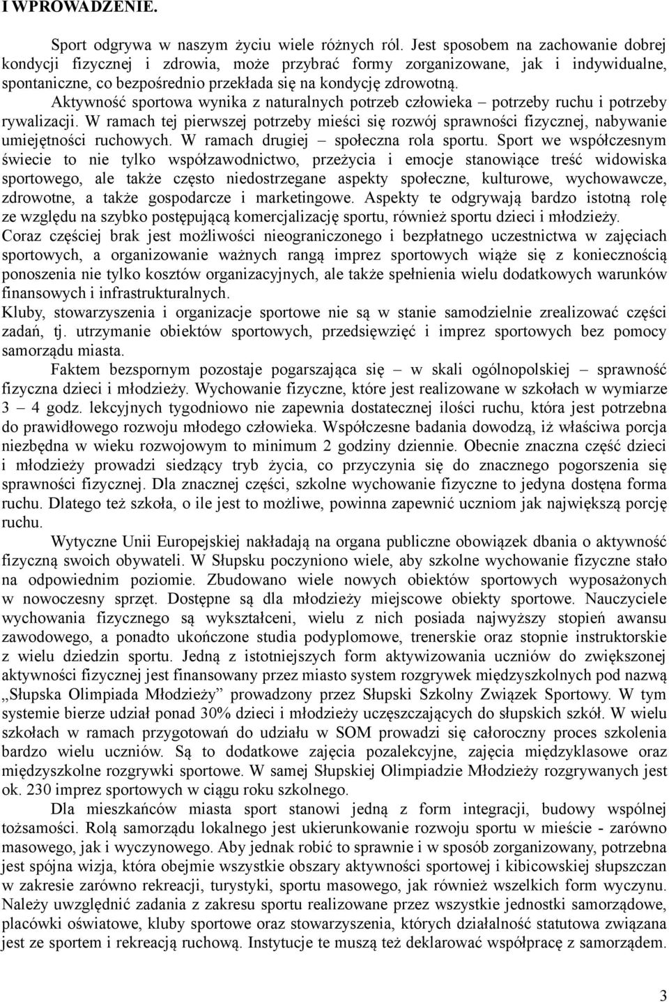 Aktywność sportowa wynika z naturalnych potrzeb człowieka potrzeby ruchu i potrzeby rywalizacji.