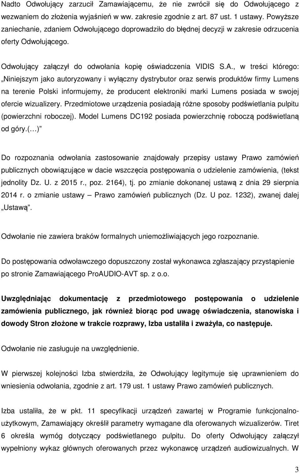 , w treści którego: Niniejszym jako autoryzowany i wyłączny dystrybutor oraz serwis produktów firmy Lumens na terenie Polski informujemy, że producent elektroniki marki Lumens posiada w swojej