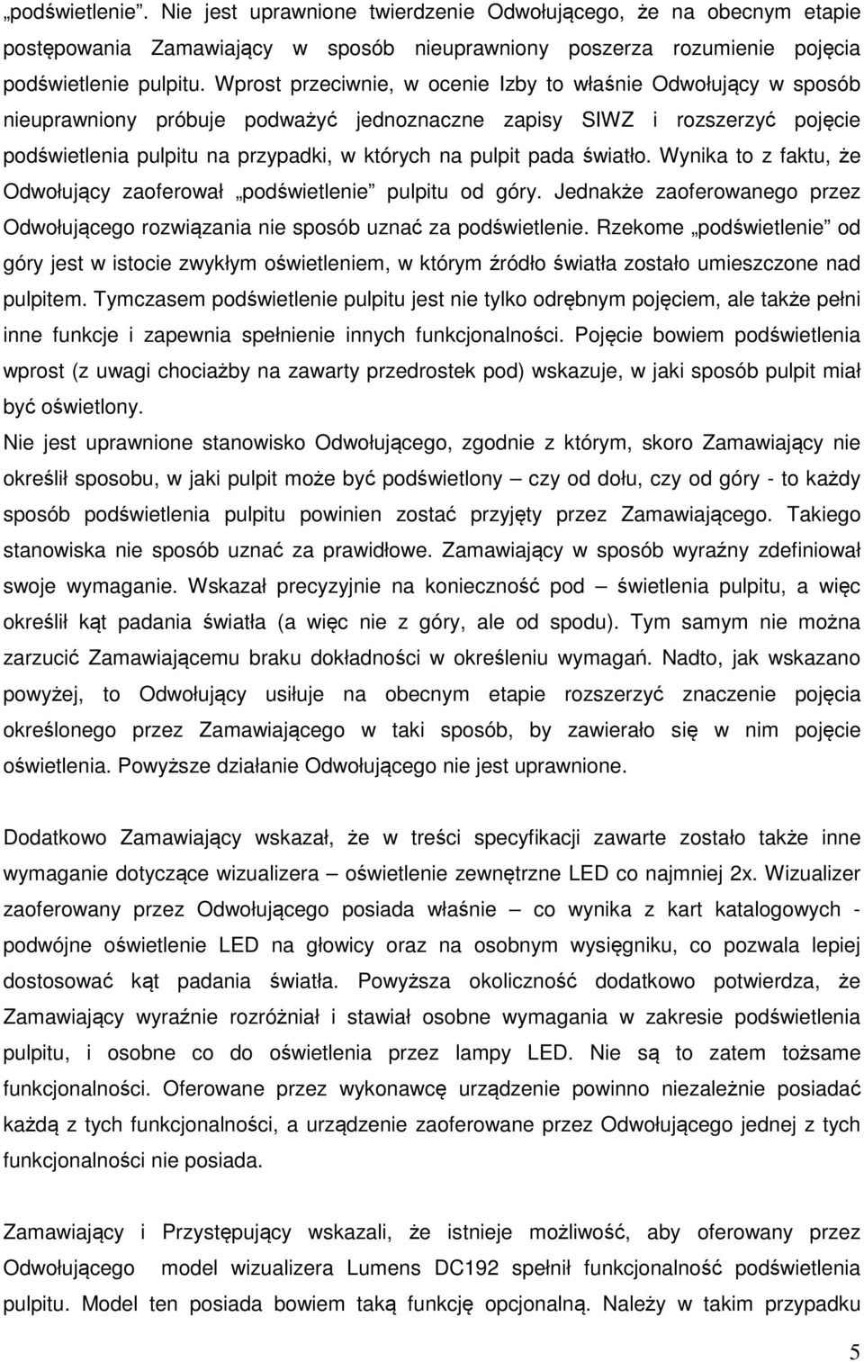 pada światło. Wynika to z faktu, że Odwołujący zaoferował podświetlenie pulpitu od góry. Jednakże zaoferowanego przez Odwołującego rozwiązania nie sposób uznać za podświetlenie.