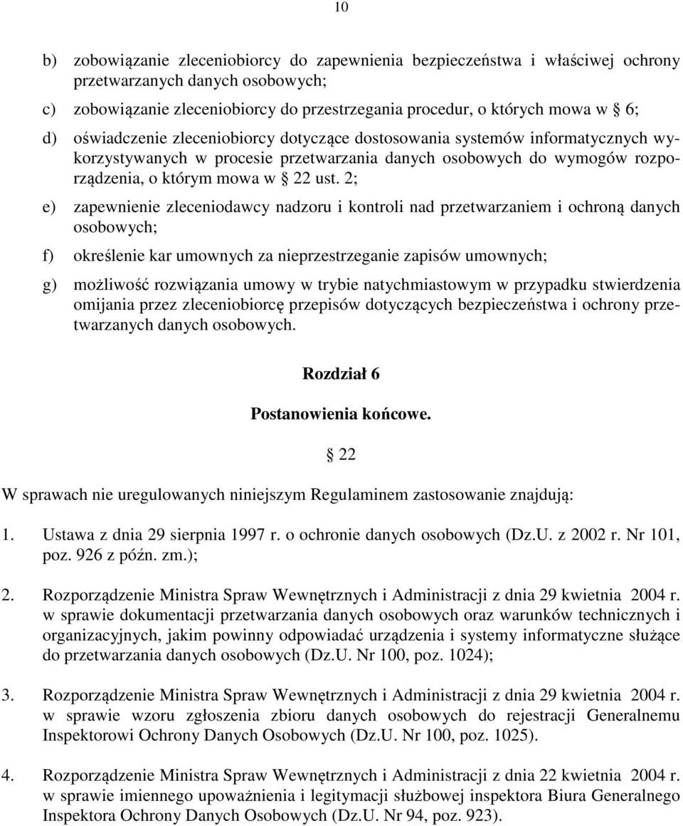 2; e) zapewnienie zleceniodawcy nadzoru i kontroli nad przetwarzaniem i ochroną danych osobowych; f) określenie kar umownych za nieprzestrzeganie zapisów umownych; g) możliwość rozwiązania umowy w