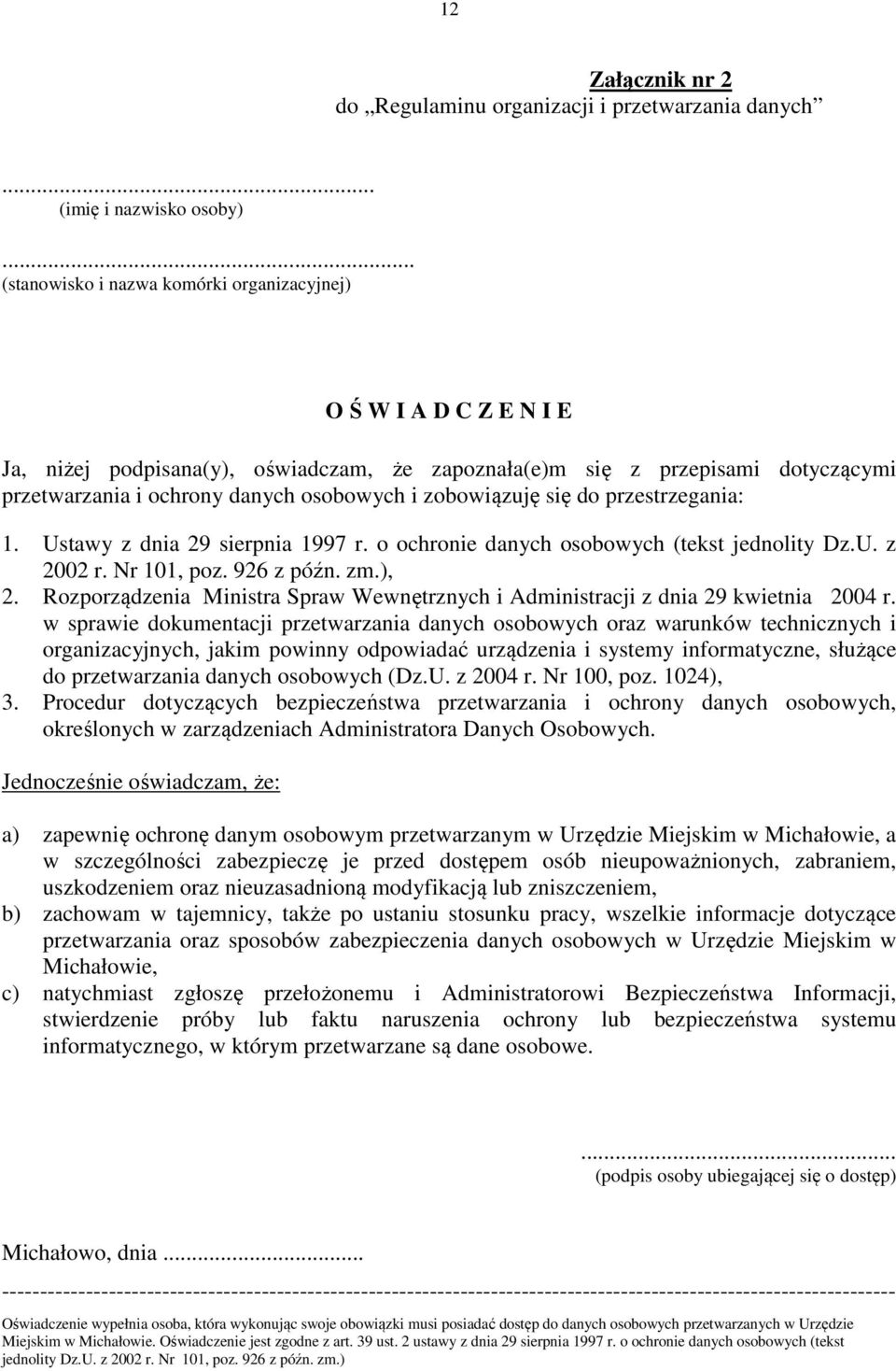 zobowiązuję się do przestrzegania: 1. Ustawy z dnia 29 sierpnia 1997 r. o ochronie danych osobowych (tekst jednolity Dz.U. z 2002 r. Nr 101, poz. 926 z późn. zm.), 2.