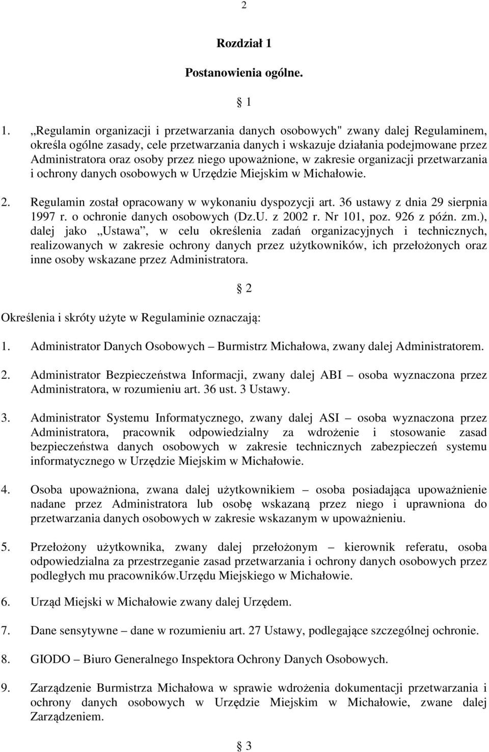 przez niego upoważnione, w zakresie organizacji przetwarzania i ochrony danych osobowych w Urzędzie Miejskim w Michałowie. 2. Regulamin został opracowany w wykonaniu dyspozycji art.