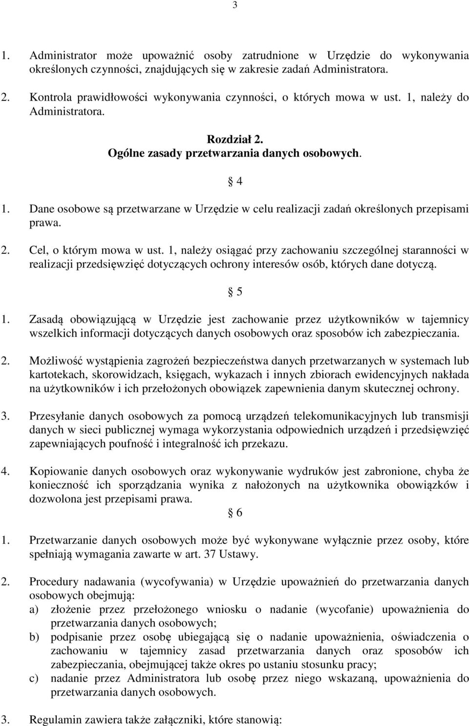 Dane osobowe są przetwarzane w Urzędzie w celu realizacji zadań określonych przepisami prawa. 2. Cel, o którym mowa w ust.