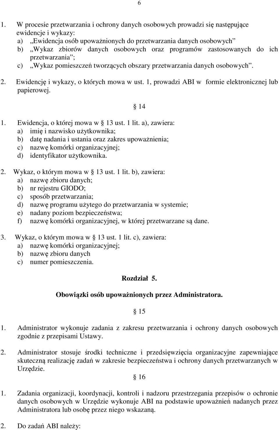 1, prowadzi ABI w formie elektronicznej lub papierowej. 14 1. Ewidencja, o której mowa w 13 ust. 1 lit.