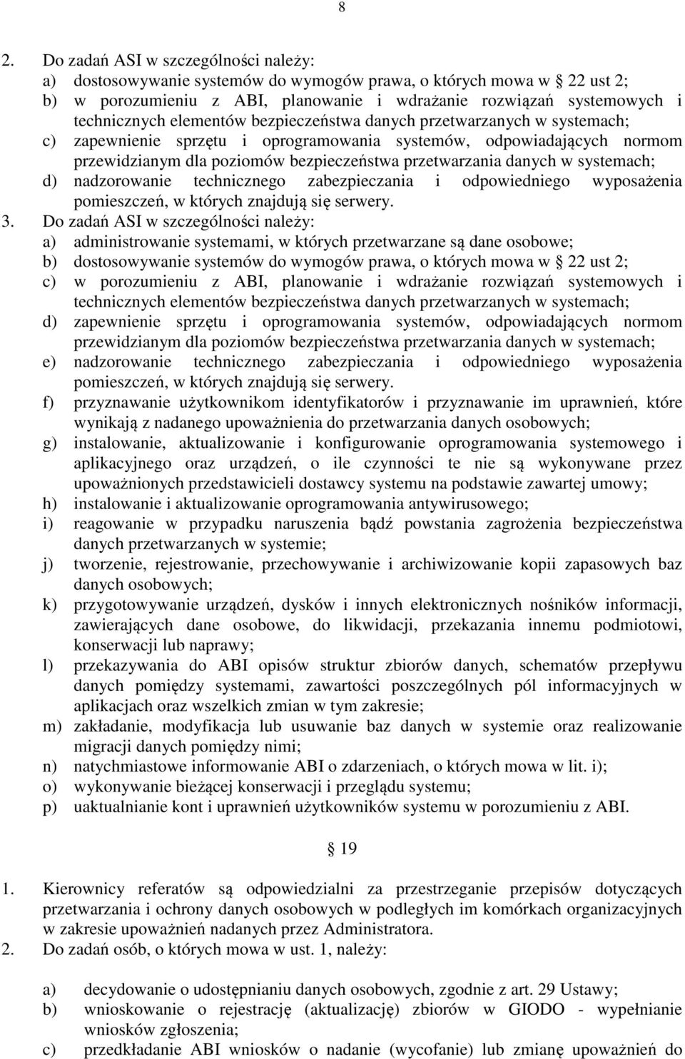 systemach; d) nadzorowanie technicznego zabezpieczania i odpowiedniego wyposażenia pomieszczeń, w których znajdują się serwery. 3.