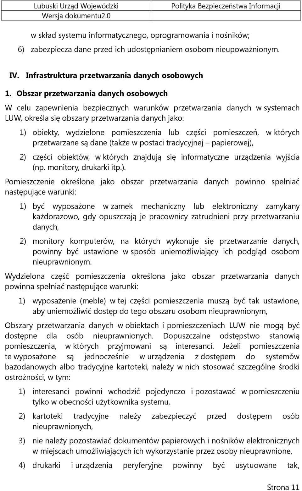 pomieszczenia lub części pomieszczeń, w których przetwarzane są dane (także w postaci tradycyjnej papierowej), 2) części obiektów, w których znajdują się informatyczne urządzenia wyjścia (np.