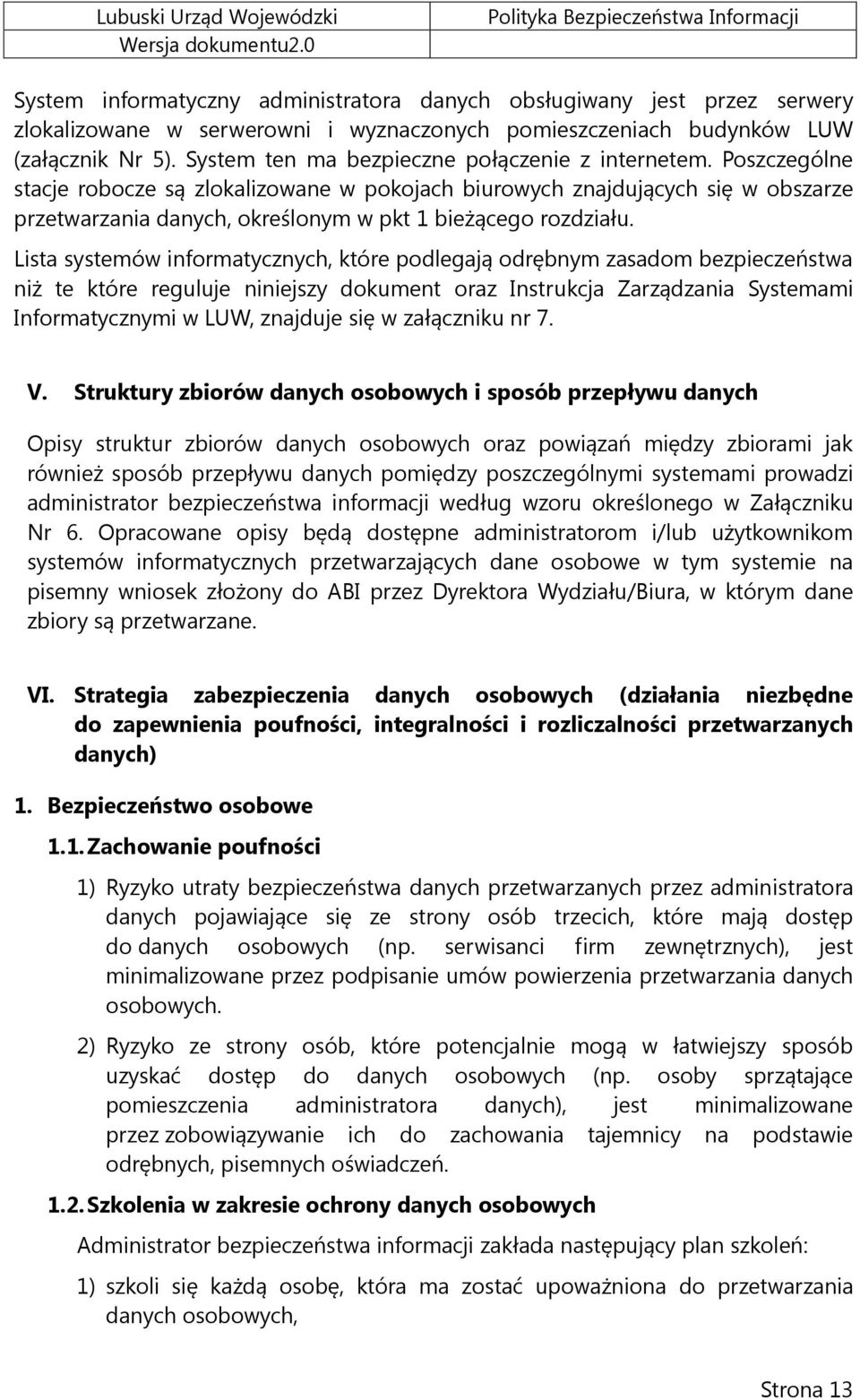 Poszczególne stacje robocze są zlokalizowane w pokojach biurowych znajdujących się w obszarze przetwarzania danych, określonym w pkt 1 bieżącego rozdziału.