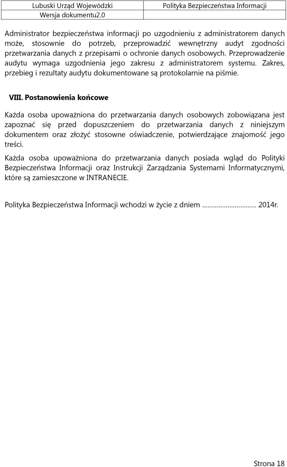 Postanowienia końcowe Każda osoba upoważniona do przetwarzania danych osobowych zobowiązana jest zapoznać się przed dopuszczeniem do przetwarzania danych z niniejszym dokumentem oraz złożyć stosowne