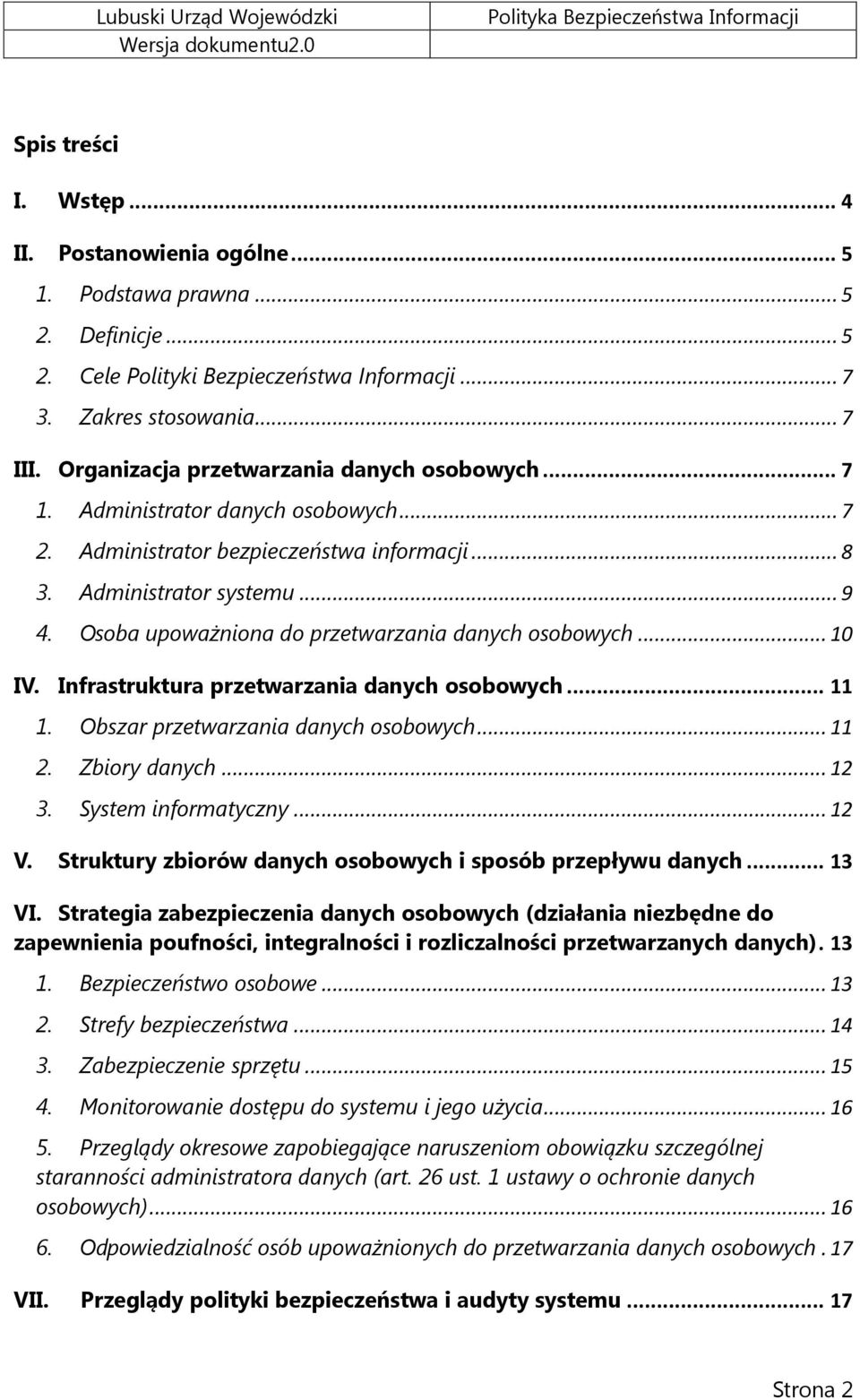 Osoba upoważniona do przetwarzania danych osobowych... 10 IV. Infrastruktura przetwarzania danych osobowych... 11 1. Obszar przetwarzania danych osobowych... 11 2. Zbiory danych... 12 3.