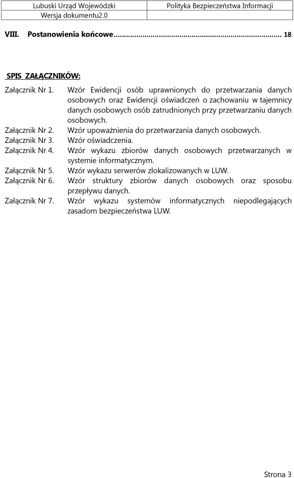 danych osobowych. Załącznik Nr 2. Wzór upoważnienia do przetwarzania danych osobowych. Załącznik Nr 3. Wzór oświadczenia. Załącznik Nr 4.