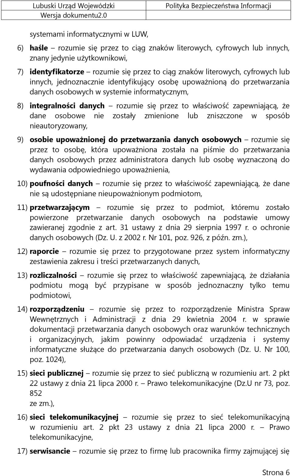 zapewniającą, że dane osobowe nie zostały zmienione lub zniszczone w sposób nieautoryzowany, 9) osobie upoważnionej do przetwarzania danych osobowych rozumie się przez to osobę, która upoważniona