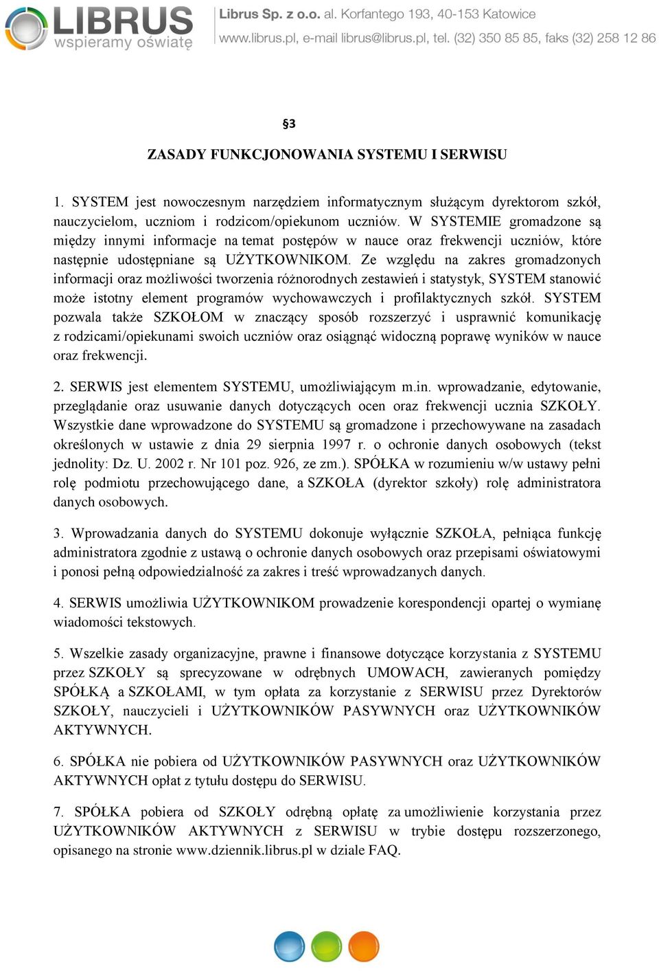 Ze względu na zakres gromadzonych informacji oraz możliwości tworzenia różnorodnych zestawień i statystyk, SYSTEM stanowić może istotny element programów wychowawczych i profilaktycznych szkół.