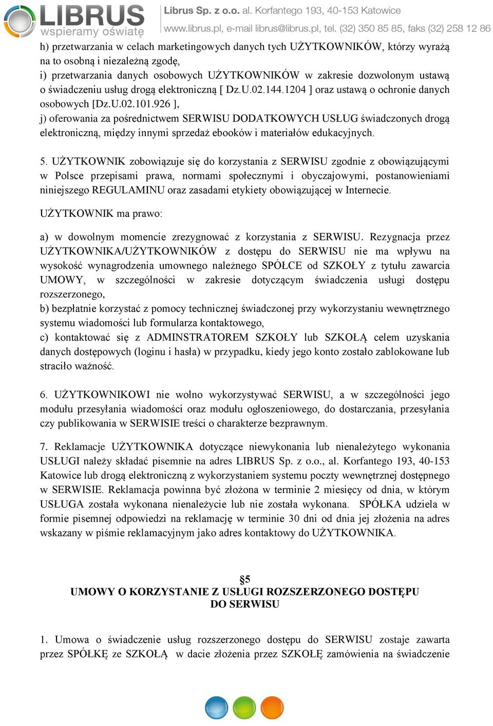 926 ], j) oferowania za pośrednictwem SERWISU DODATKOWYCH USŁUG świadczonych drogą elektroniczną, między innymi sprzedaż ebooków i materiałów edukacyjnych. 5.