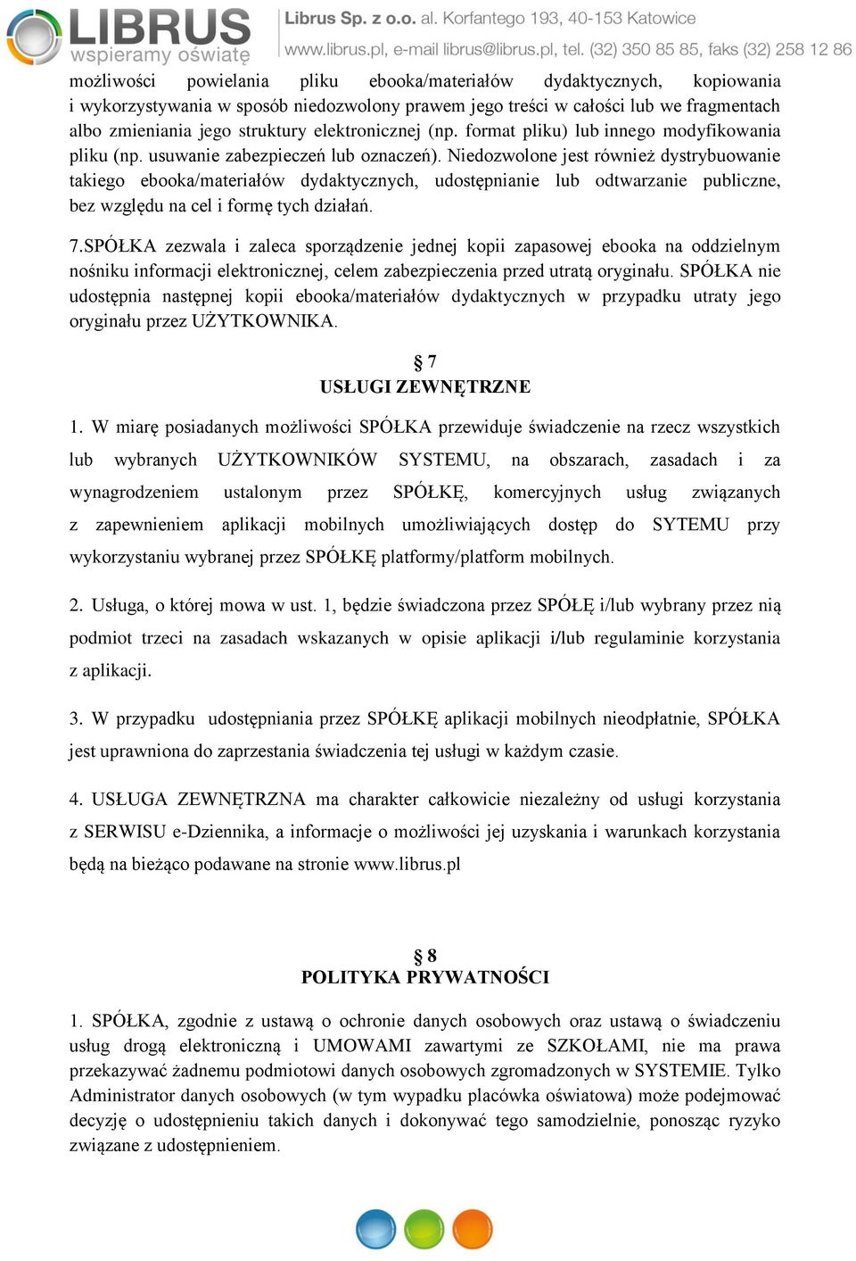 Niedozwolone jest również dystrybuowanie takiego ebooka/materiałów dydaktycznych, udostępnianie lub odtwarzanie publiczne, bez względu na cel i formę tych działań. 7.