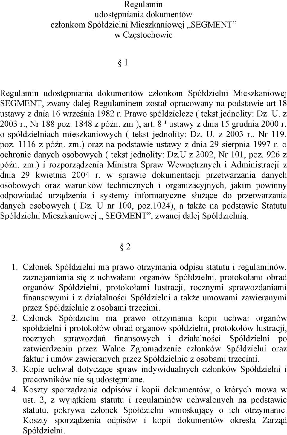 o spółdzielniach mieszkaniowych ( tekst jednolity: Dz. U. z 2003 r., Nr 119, poz. 1116 z późn. zm.) oraz na podstawie ustawy z dnia 29 sierpnia 1997 r.