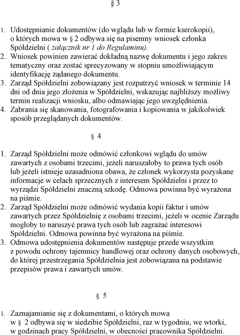 Wniosek powinien zawierać dokładną nazwę dokumentu i jego zakres tematyczny oraz zostać sprecyzowany w stopniu umożliwiającym identyfikację żądanego dokumentu. 3.