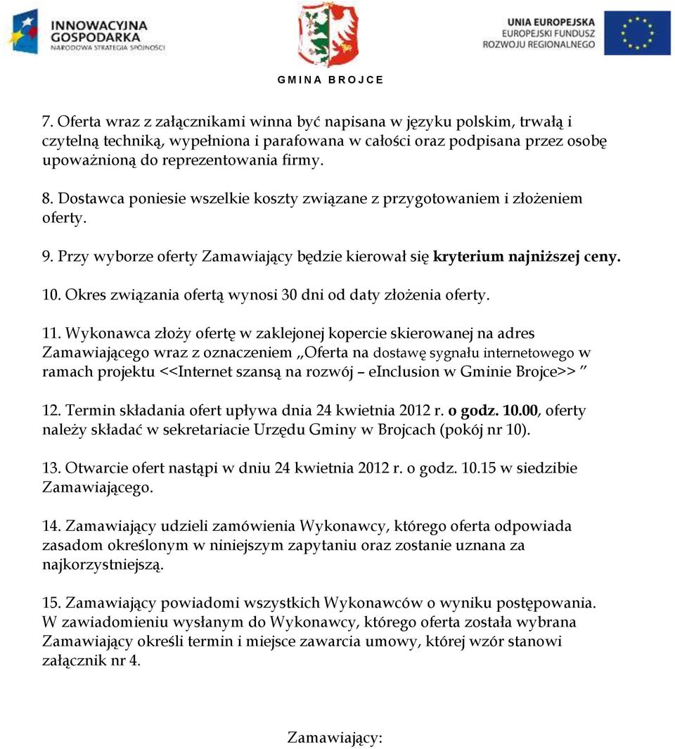 Okres związania ofertą wynosi 30 dni od daty złożenia oferty. 11.