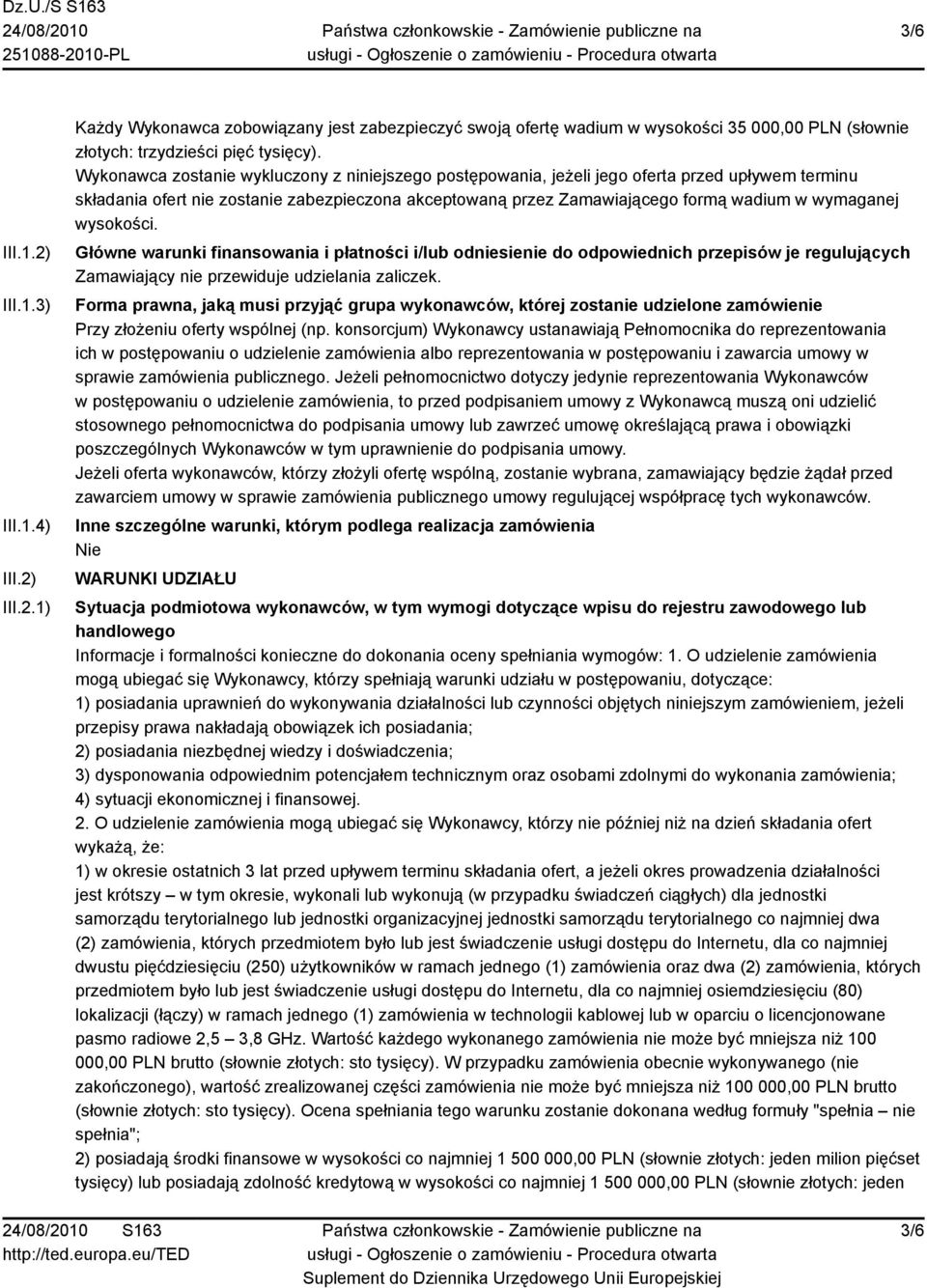 wysokości. Główne warunki finansowania i płatności i/lub odniesienie do odpowiednich przepisów je regulujących Zamawiający nie przewiduje udzielania zaliczek.