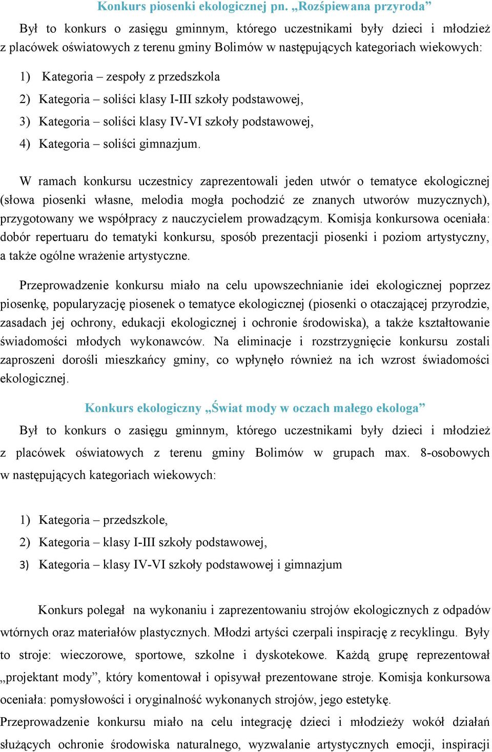 zespoły z przedszkola 2) Kategoria soliści klasy I-III szkoły podstawowej, 3) Kategoria soliści klasy IV-VI szkoły podstawowej, 4) Kategoria soliści gimnazjum.