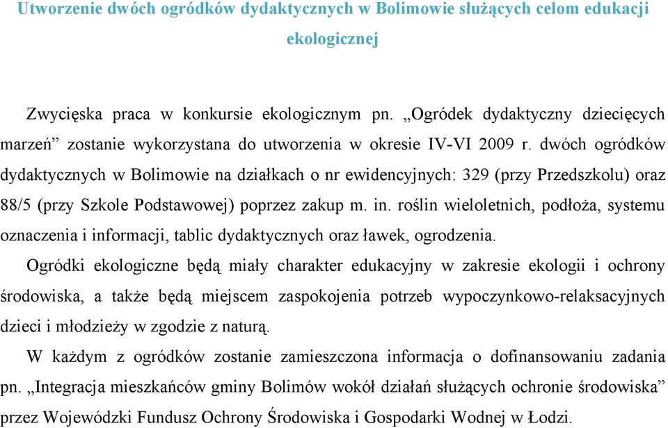 dwóch ogródków dydaktycznych w Bolimowie na działkach o nr ewidencyjnych: 329 (przy Przedszkolu) oraz 88/5 (przy Szkole Podstawowej) poprzez zakup m. in.