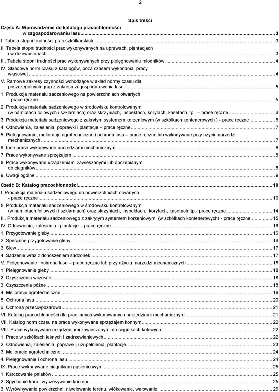 Składowe norm czasu z katalogów, poza czasem wykonania pracy właściwej...4 V. Ramowe zakresy wchodzące w skład normy czasu dla poszczególnych grup z zakresu zagospodarowania lasu:...5 1.
