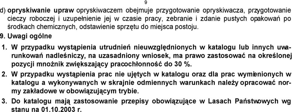 W przypadku wystąpienia utrudnień nieuwzględnionych w katalogu lub innych uwarunkowań nadleśniczy, na uzasadniony wniosek, ma prawo zastosować na określonej pozycji mnożnik zwiększający