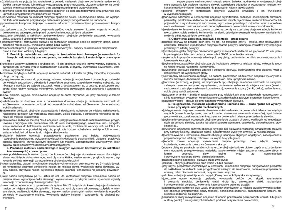 lub matami, o) pozyskanie materiału na kompost obejmuje zgrabienie ściółki, lub pozyskanie łubinu, lub wykopanie torfu oraz ułoŝenie pozyskanego materiału w pryzmy i przygotowanie do transportu, p)
