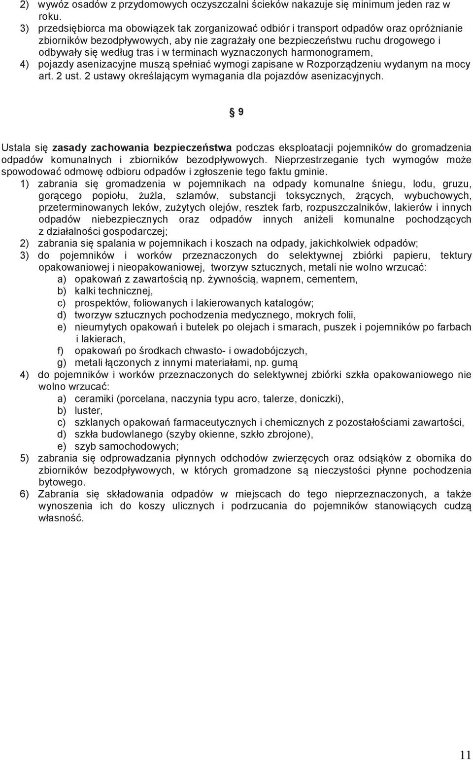 terminach wyznaczonych harmonogramem, 4) pojazdy asenizacyjne musz spełnia wymogi zapisane w Rozporzdzeniu wydanym na mocy art. 2 ust. 2 ustawy okrelajcym wymagania dla pojazdów asenizacyjnych.