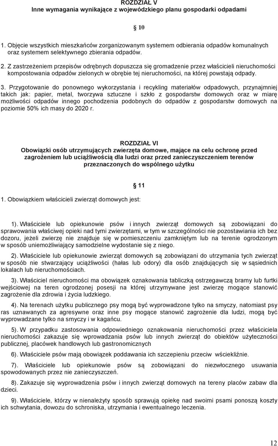 Z zastrzeeniem przepisów odrbnych dopuszcza si gromadzenie przez włacicieli nieruchomoci kompostowania odpadów zielonych w obrbie tej nieruchomoci, na której powstaj odpady. 3.