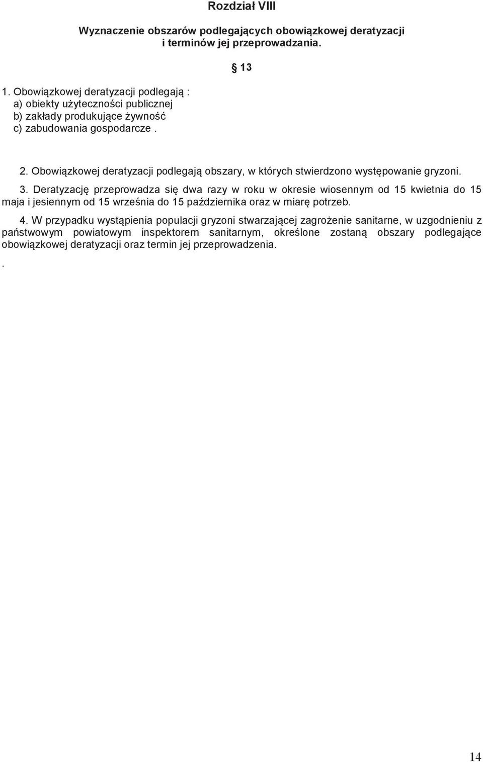 Obowizkowej deratyzacji podlegaj obszary, w których stwierdzono wystpowanie gryzoni. 3.