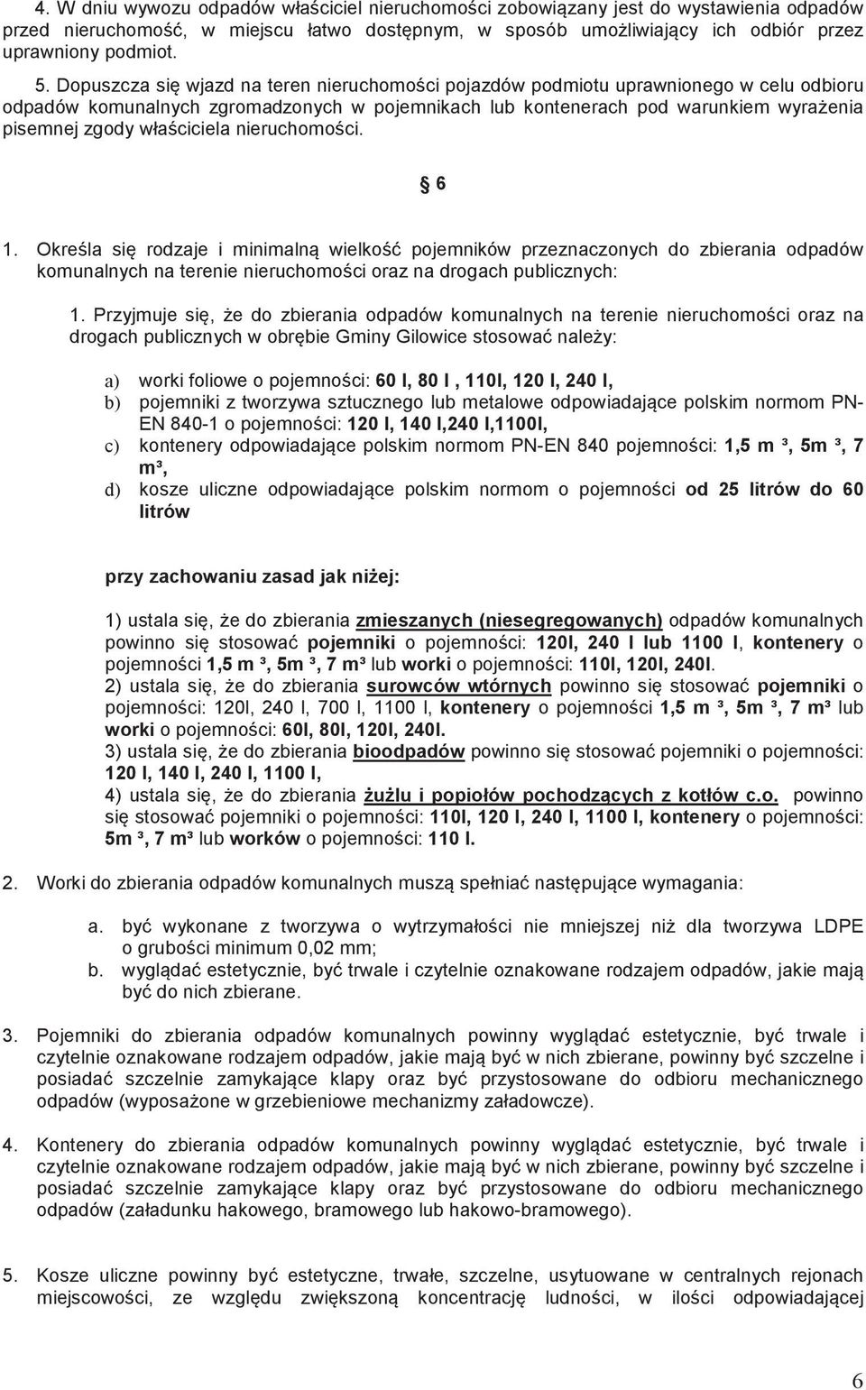 nieruchomoci. 6 1. Okrela si rodzaje i minimaln wielko pojemników przeznaczonych do zbierania odpadów komunalnych na terenie nieruchomoci oraz na drogach publicznych: 1.