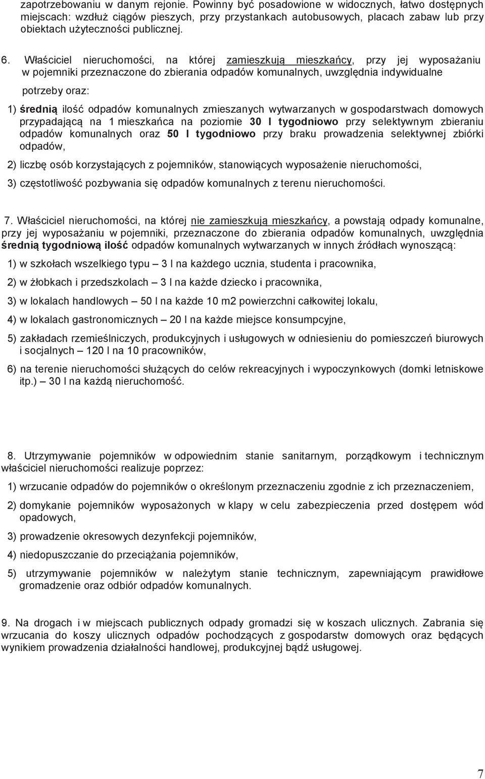 Właciciel nieruchomoci, na której zamieszkuj mieszkacy, przy jej wyposaaniu w pojemniki przeznaczone do zbierania odpadów komunalnych, uwzgldnia indywidualne potrzeby oraz: 1) redni ilo odpadów