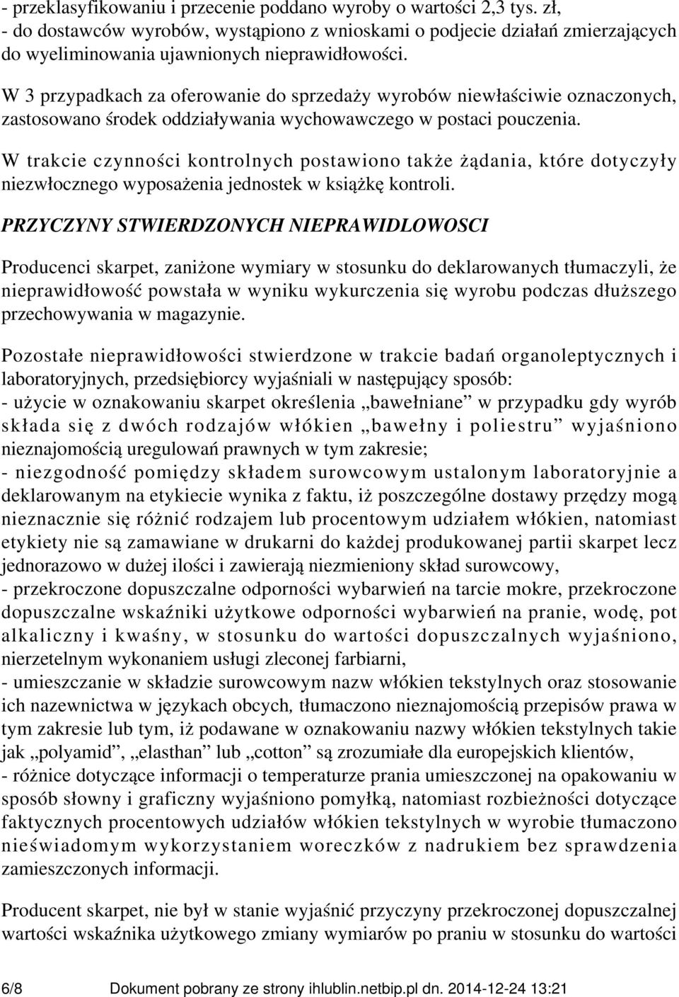 W trakcie czynności kontrolnych postawiono także żądania, które dotyczyły niezwłocznego wyposażenia jednostek w książkę kontroli.