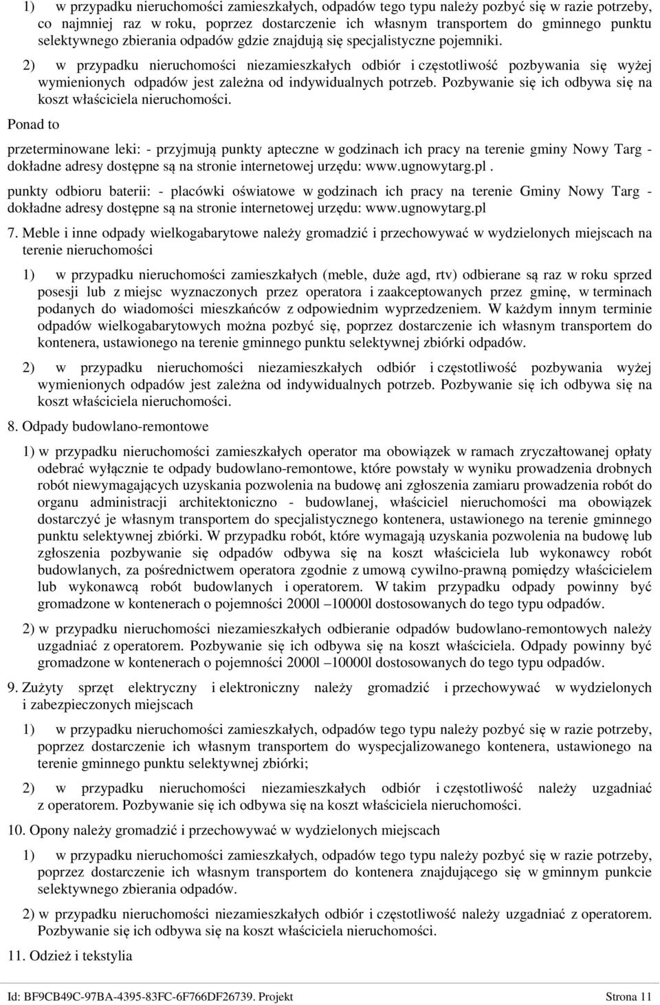 2) w przypadku nieruchomości niezamieszkałych odbiór i częstotliwość pozbywania się wyżej wymienionych odpadów jest zależna od indywidualnych potrzeb.