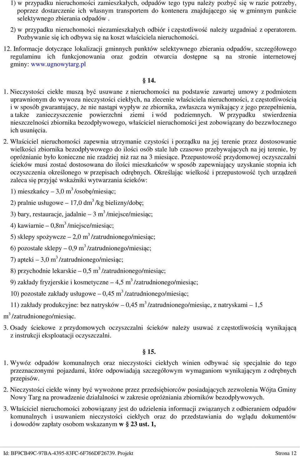 12. Informacje dotyczące lokalizacji gminnych punktów selektywnego zbierania odpadów, szczegółowego regulaminu ich funkcjonowania oraz godzin otwarcia dostępne są na stronie internetowej gminy: www.