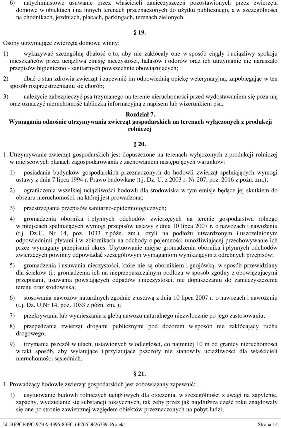1) wykazywać szczególną dbałość o to, aby nie zakłócały one w sposób ciągły i uciążliwy spokoju mieszkańców przez uciążliwą emisję nieczystości, hałasów i odorów oraz ich utrzymanie nie naruszało