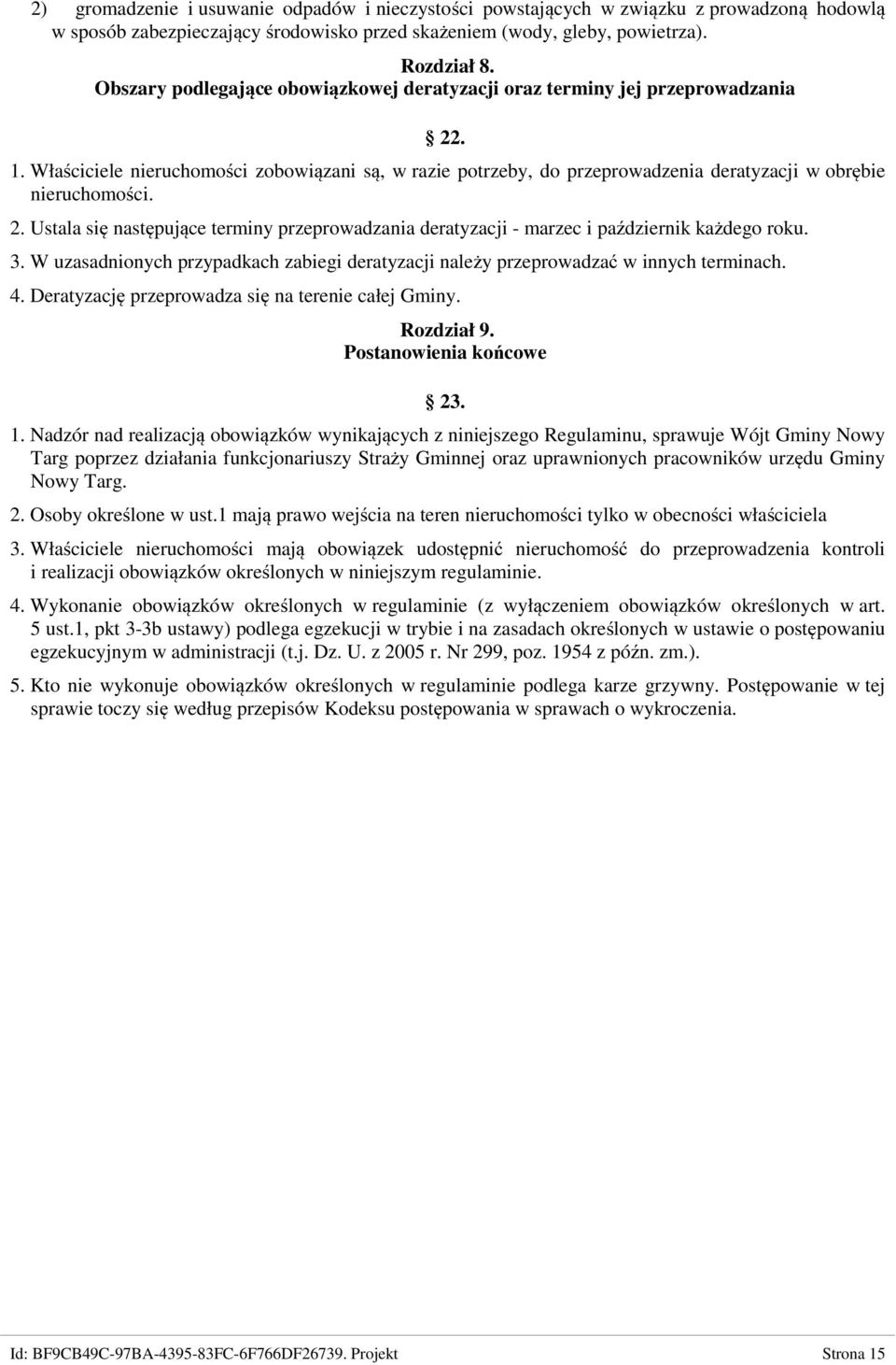 2. Ustala się następujące terminy przeprowadzania deratyzacji - marzec i październik każdego roku. 3. W uzasadnionych przypadkach zabiegi deratyzacji należy przeprowadzać w innych terminach. 4.