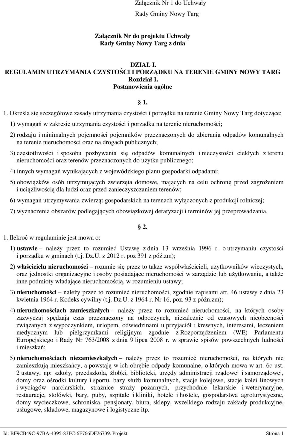 1. Określa się szczegółowe zasady utrzymania czystości i porządku na terenie Gminy Nowy Targ dotyczące: 1) wymagań w zakresie utrzymania czystości i porządku na terenie nieruchomości; 2) rodzaju i