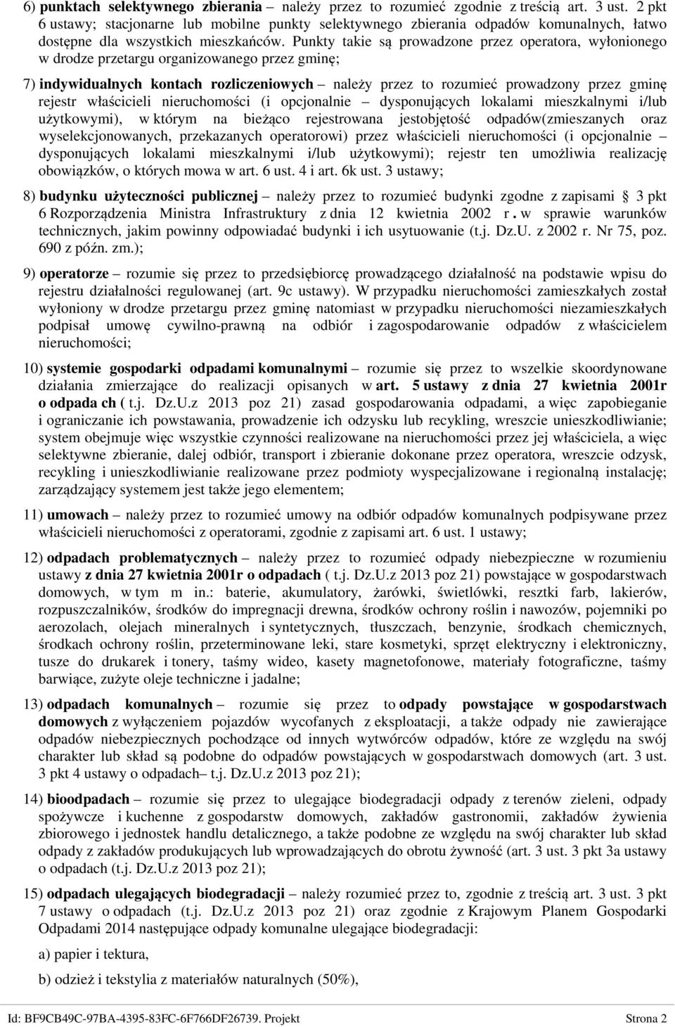 Punkty takie są prowadzone przez operatora, wyłonionego w drodze przetargu organizowanego przez gminę; 7) indywidualnych kontach rozliczeniowych należy przez to rozumieć prowadzony przez gminę