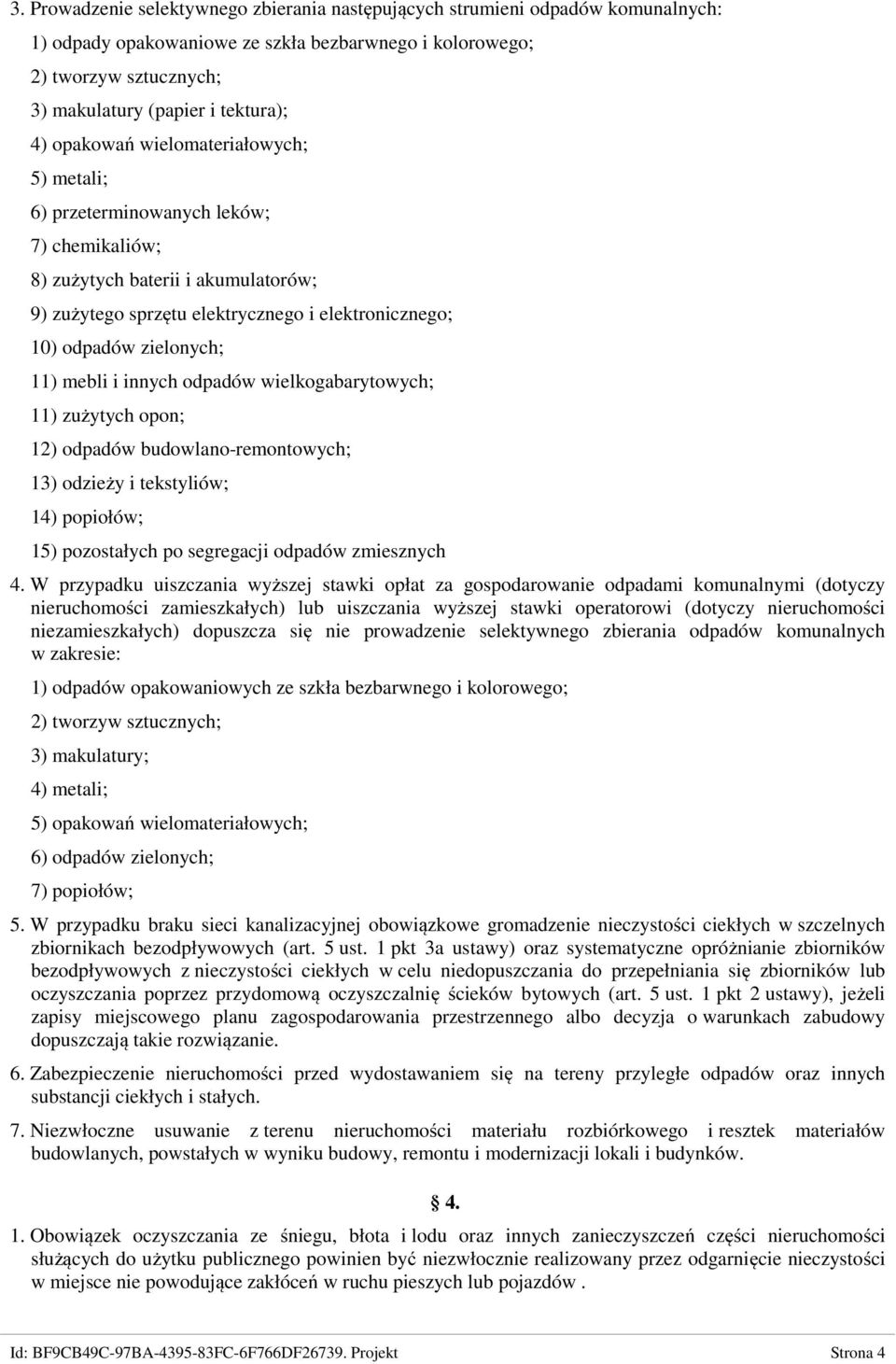 11) mebli i innych odpadów wielkogabarytowych; 11) zużytych opon; 12) odpadów budowlano-remontowych; 13) odzieży i tekstyliów; 14) popiołów; 15) pozostałych po segregacji odpadów zmiesznych 4.