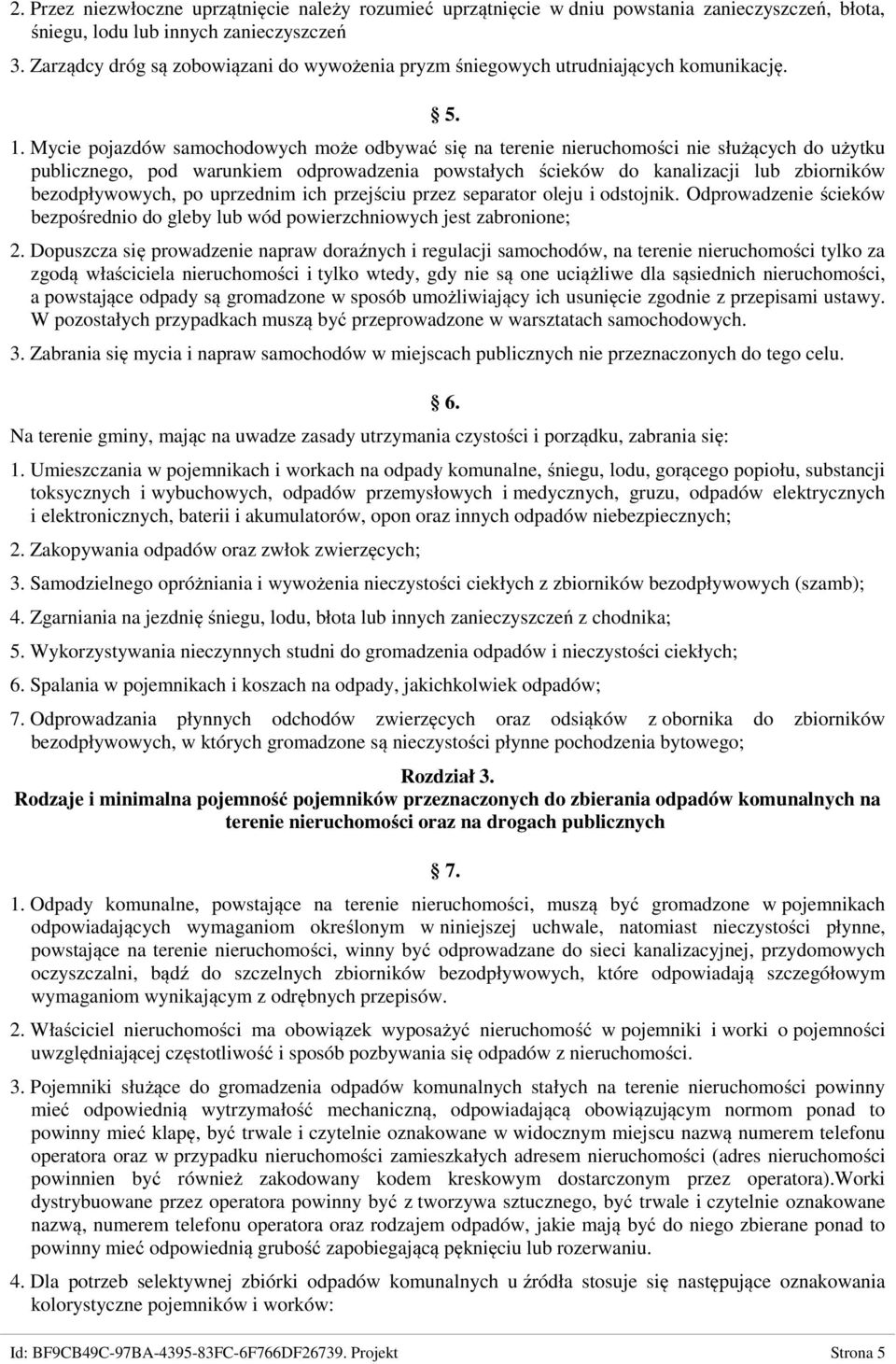 Mycie pojazdów samochodowych może odbywać się na terenie nieruchomości nie służących do użytku publicznego, pod warunkiem odprowadzenia powstałych ścieków do kanalizacji lub zbiorników