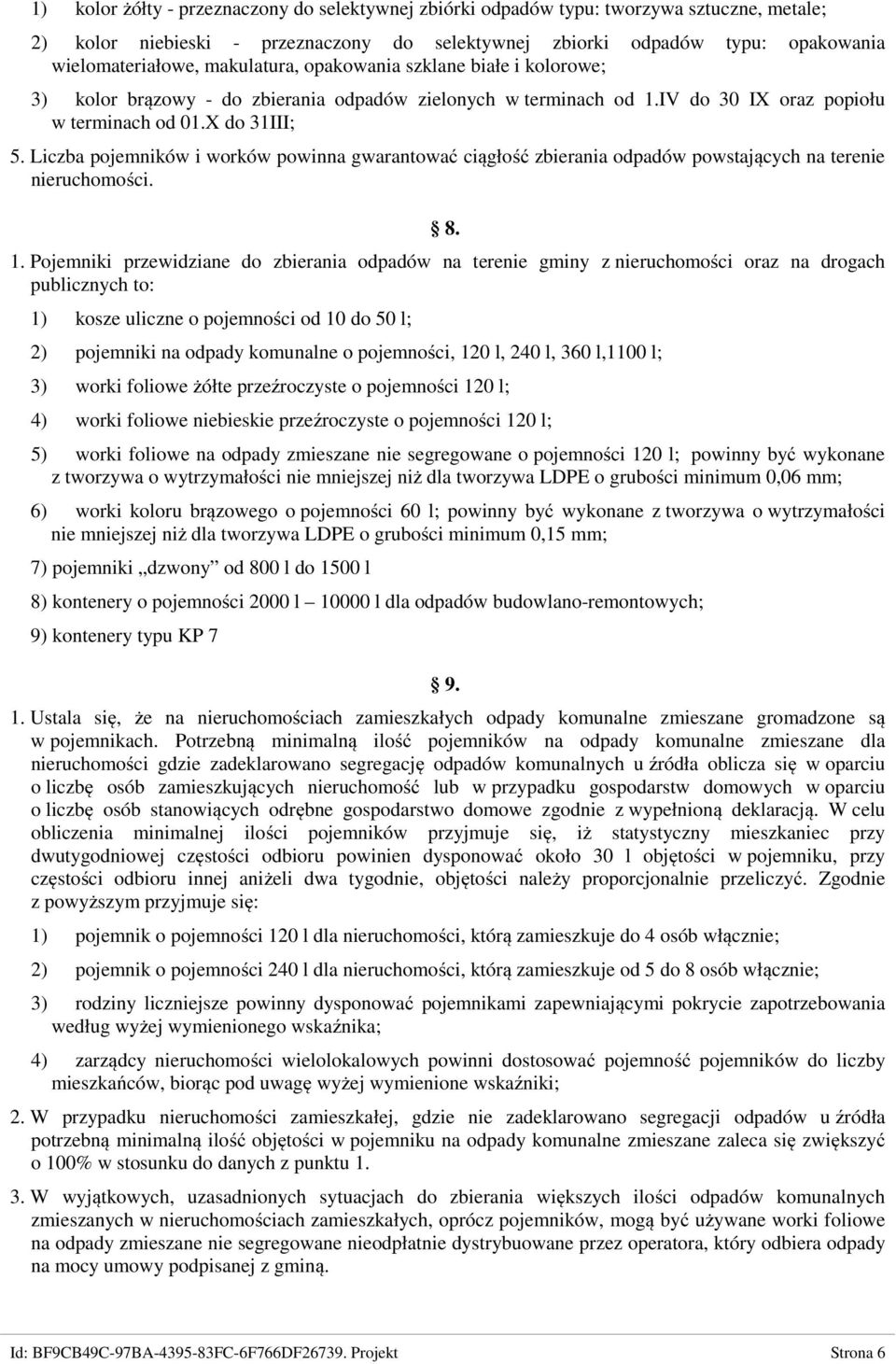 Liczba pojemników i worków powinna gwarantować ciągłość zbierania odpadów powstających na terenie nieruchomości. 8. 1.