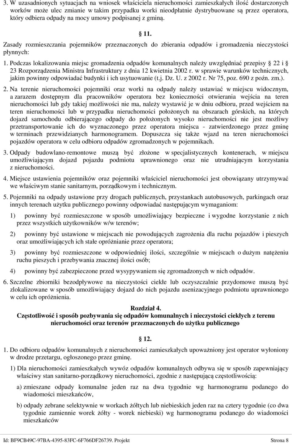 Podczas lokalizowania miejsc gromadzenia odpadów komunalnych należy uwzględniać przepisy 22 i 23 Rozporządzenia Ministra Infrastruktury z dnia 12 kwietnia 2002 r.