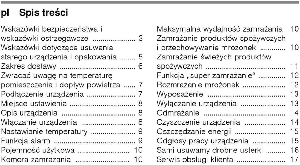 .. 9 Funkcja alarm... 9 Pojemność użytkowa... 10 Komora zamrażania... 10 Maksymalna wydajność zamrażania 10 Zamrażanie produktów spożywczych i przechowywanie mrożonek.