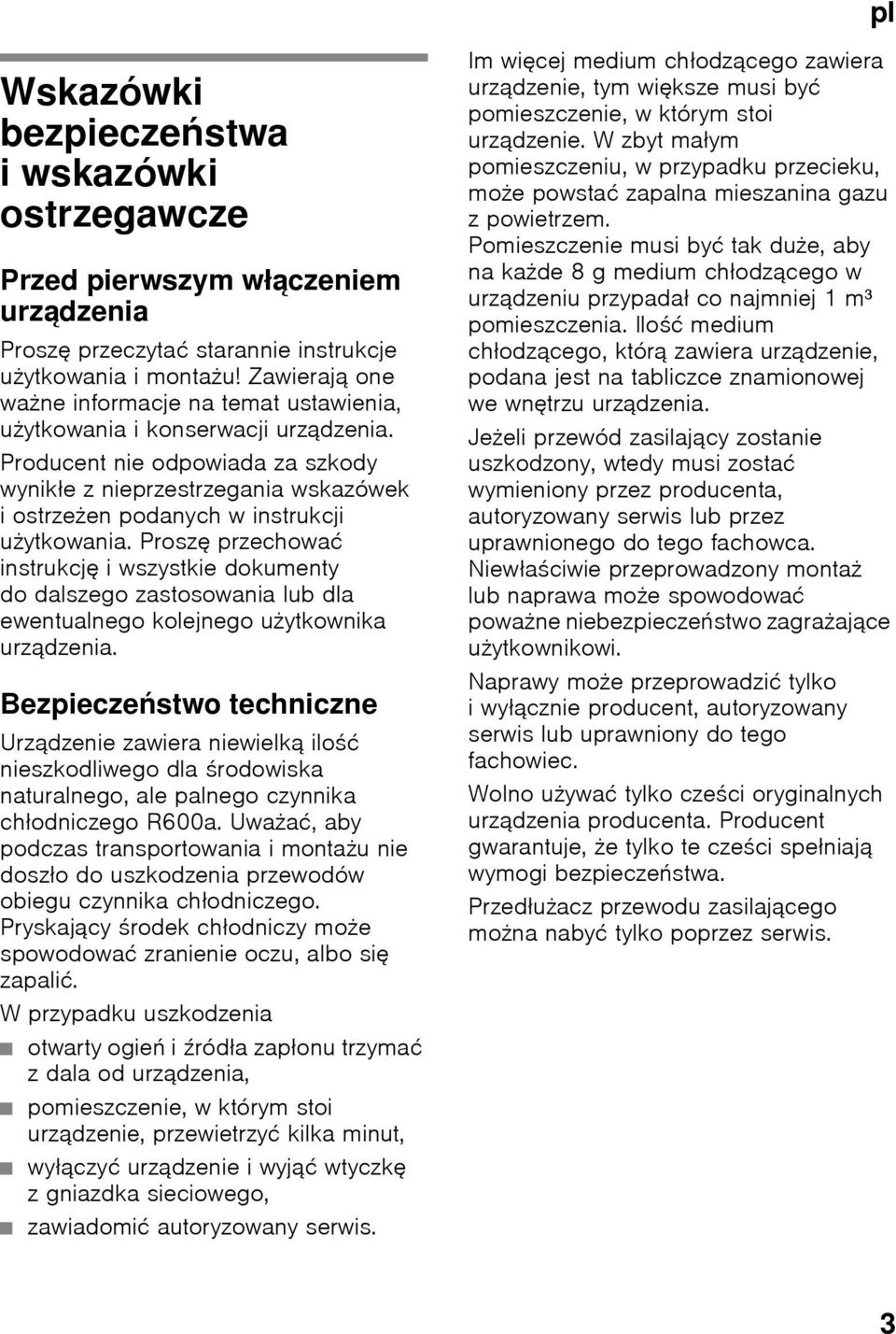 Producent nie odpowiada za szkody wynikłe z nieprzestrzegania wskazówek iostrzeżen podanych w instrukcji użytkowania.