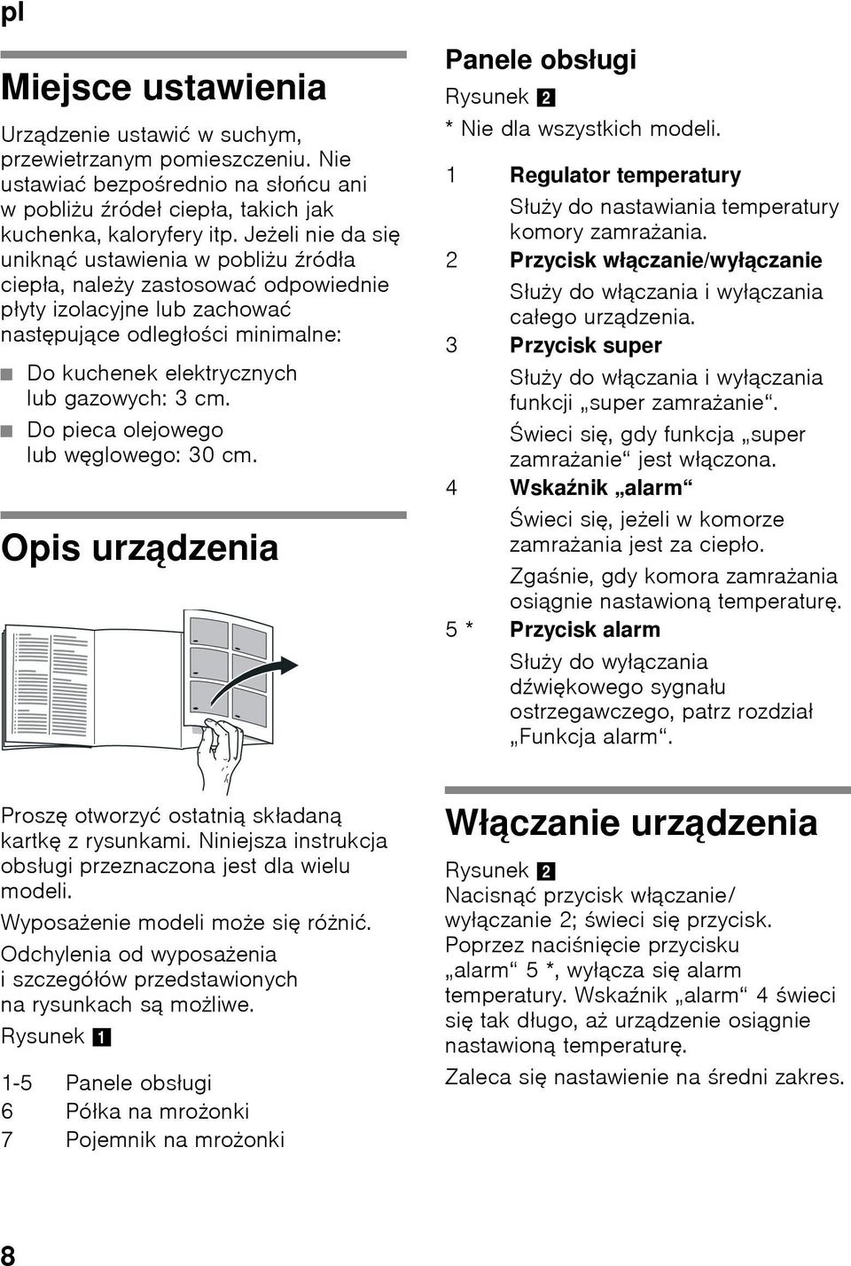 cm. Do pieca olejowego lub węglowego: 30 cm. Opis urządzenia Panele obsługi Rysunek 2 * Nie dla wszystkich modeli. 1 Regulator temperatury Służy do nastawiania temperatury komory zamrażania.